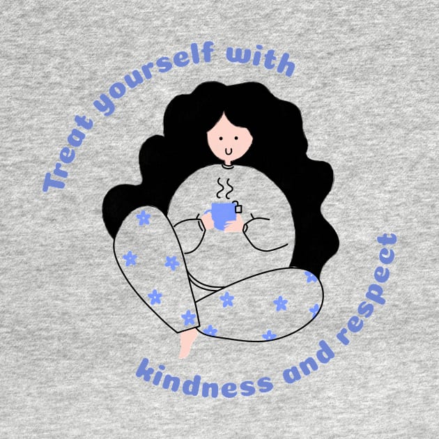 Treat yourself with kindness and respect by DesignerGoodsStore